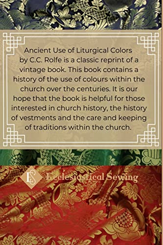 The Ancient Use of Liturgical Colours: The Ancient Use of Liturgical Colours,Used