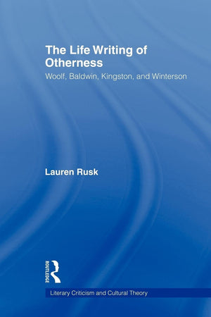 The Life Writing Of Otherness (Literary Criticism And Cultural Theory)