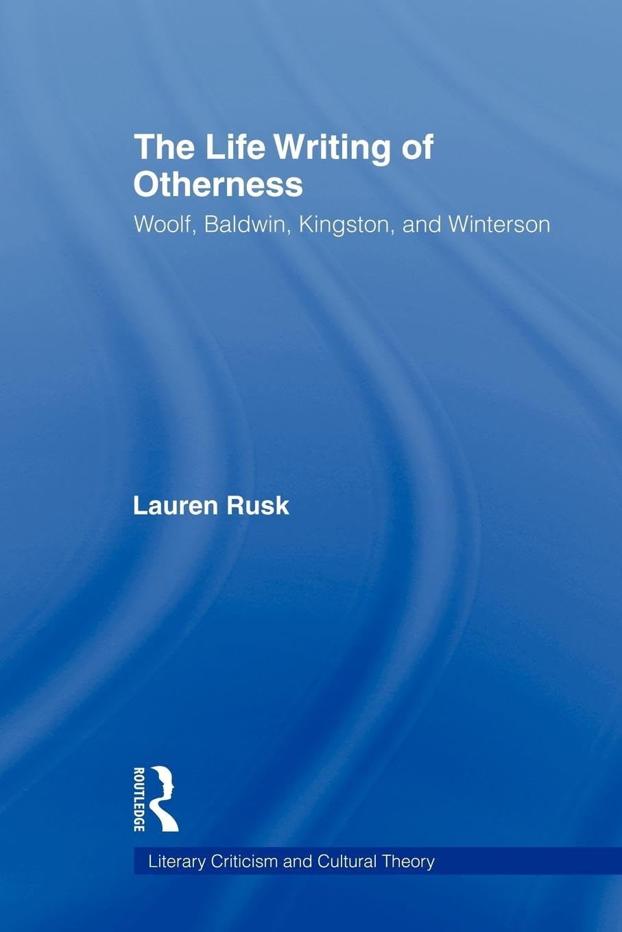 The Life Writing Of Otherness (Literary Criticism And Cultural Theory)