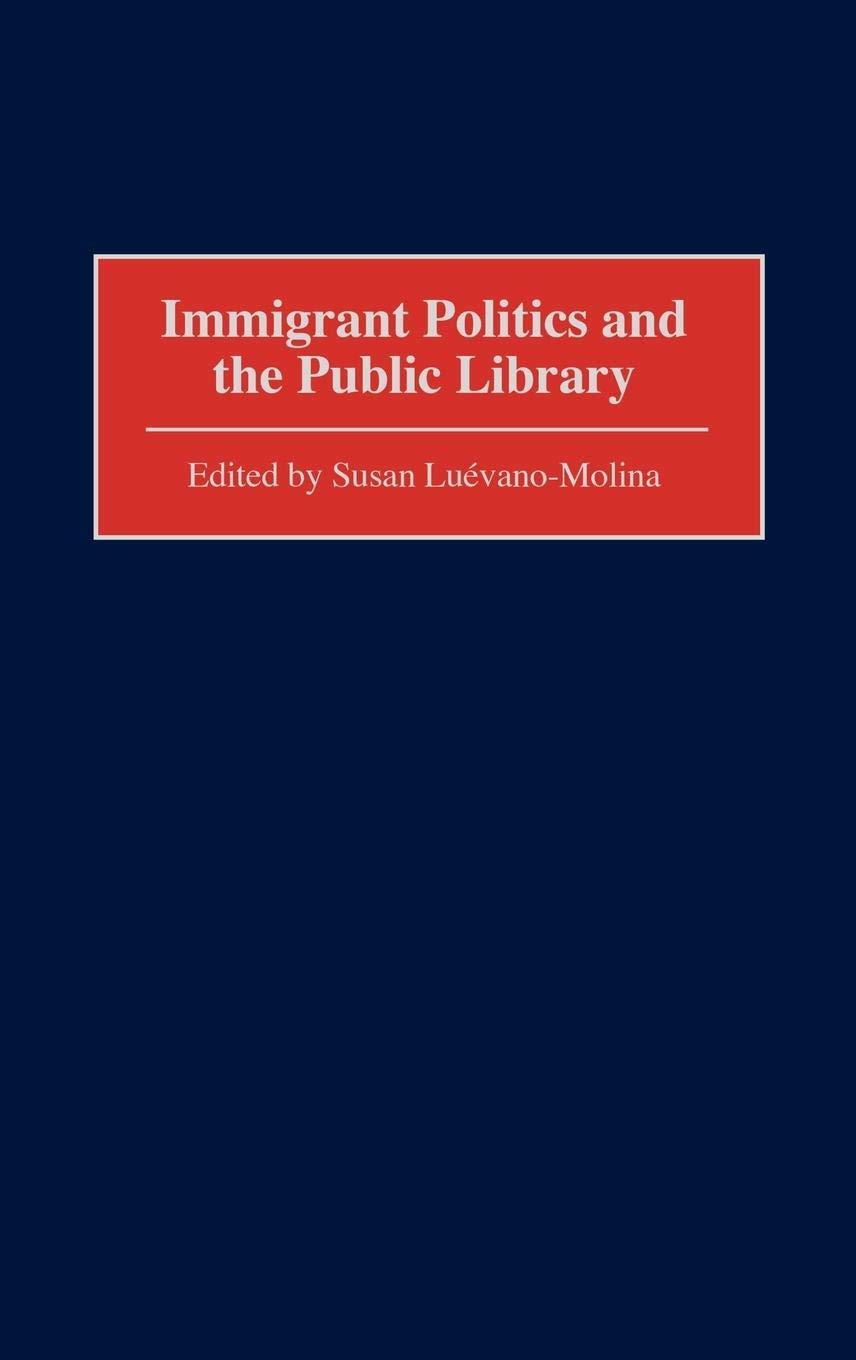 Immigrant Politics And The Public Library (Contributions In Librarianship And Information Science)
