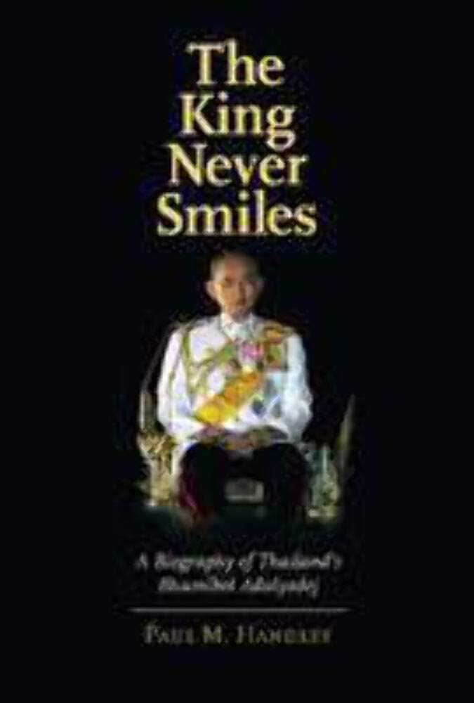 The King Never Smiles: A Biography Of Thailand'S Bhumibol Adulyadej