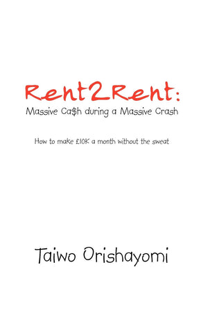 Rent2Rent: Massive Ca$h During A Massive Crash: How to Make 10K A Month Without the Sweat,Used