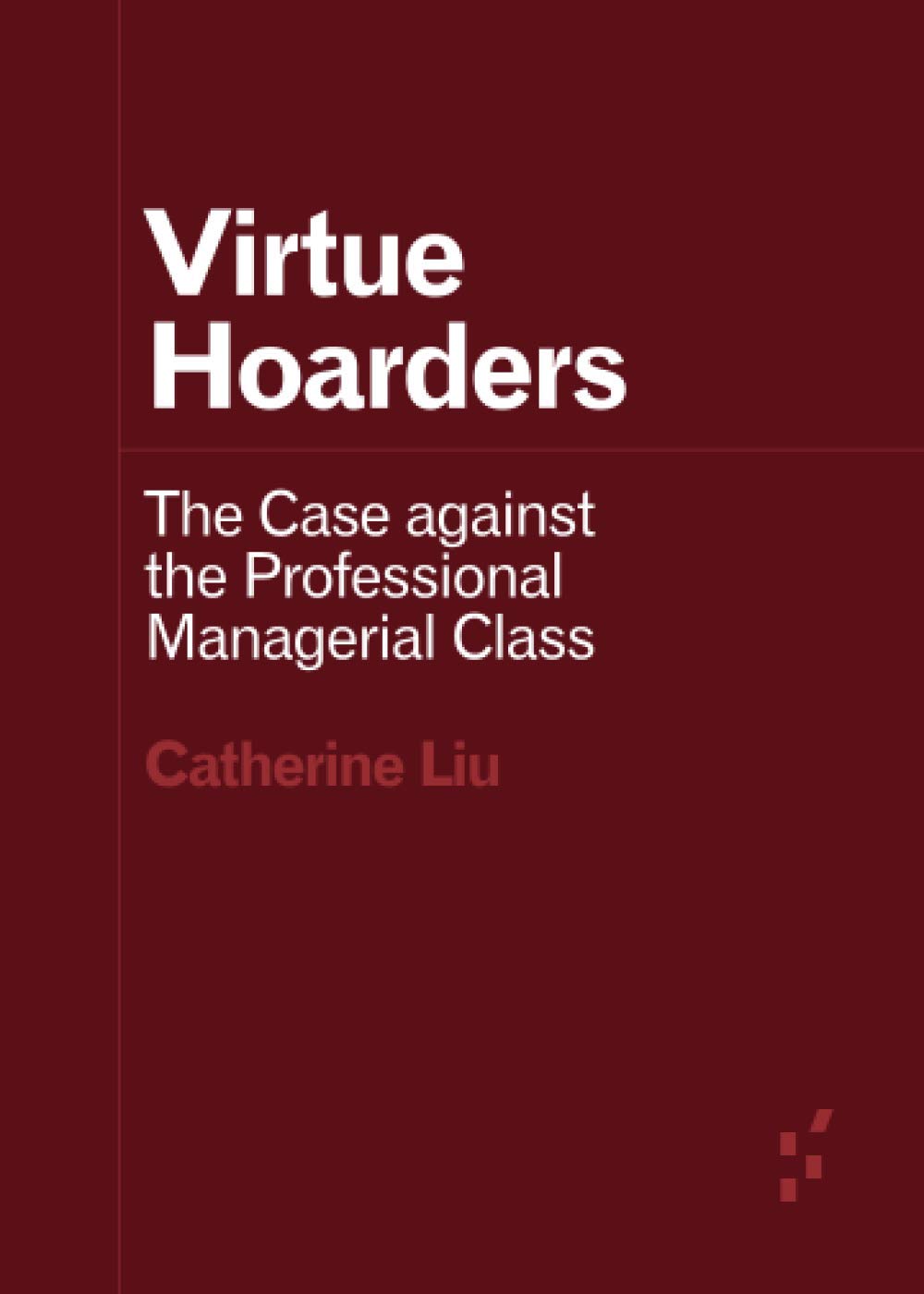 Virtue Hoarders: The Case against the Professional Managerial Class (Forerunners: Ideas First),Used