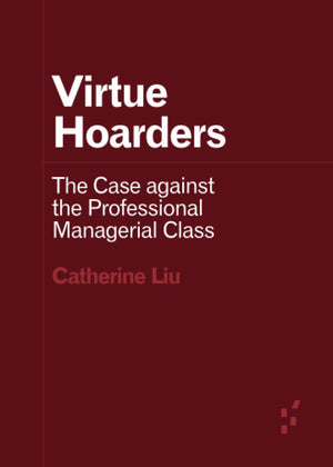 Virtue Hoarders: The Case against the Professional Managerial Class (Forerunners: Ideas First),Used