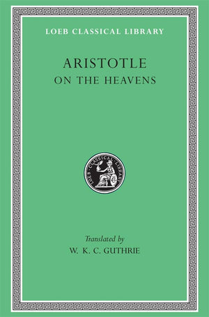 Aristotle: On The Heavens (Loeb Classical Library No. 338),New