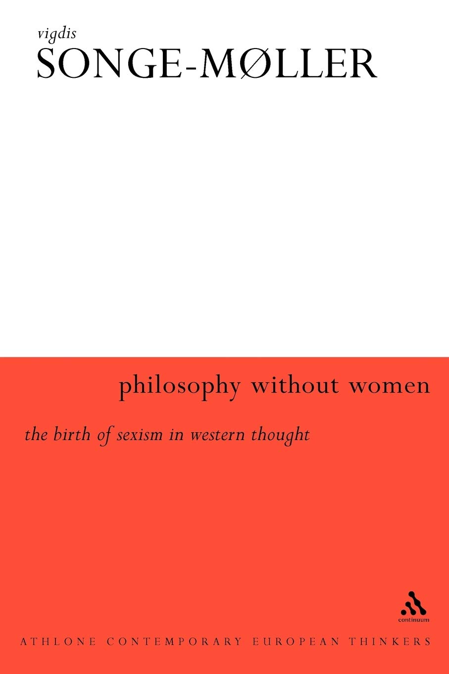 Philosophy Without Women: The Birth Of Sexism In Western Thought (Athlone Contemporary European Thinkers),New