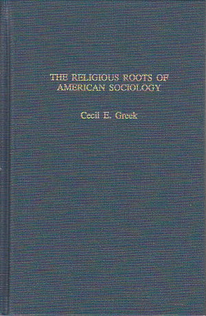 The Religious Roots of American Sociology (Garland Reference Library of Social Science),New