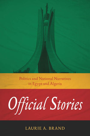 Official Stories: Politics And National Narratives In Egypt And Algeria (Stanford Studies In Middle Eastern And Islamic Societie,Used