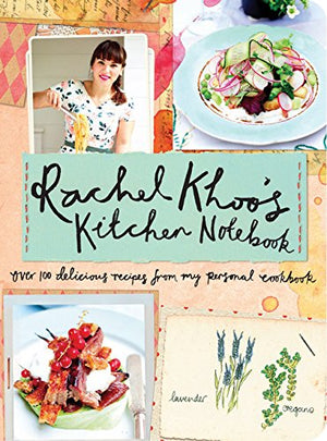 Rachel Khoo'S Kitchen Notebook: Over 100 Delicious Recipes From My Personal Cookbook