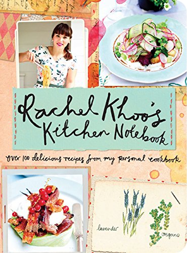 Rachel Khoo'S Kitchen Notebook: Over 100 Delicious Recipes From My Personal Cookbook