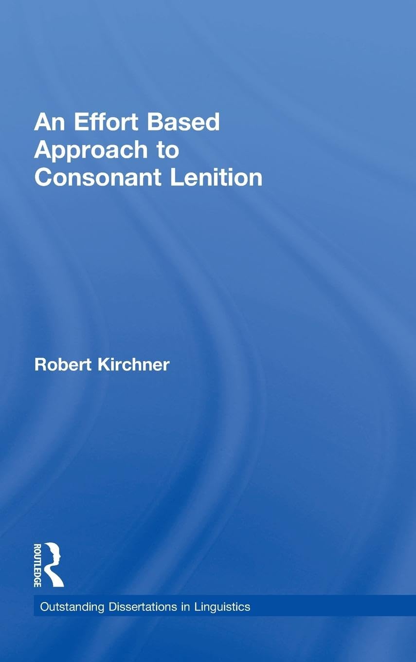 An Effort Based Approach to Consonant Lenition (Outstanding Dissertations in Linguistics),New