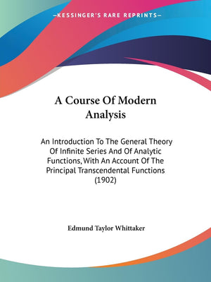 A Course Of Modern Analysis: An Introduction To The General Theory Of Infinite Series And Of Analytic Functions, With An Account,Used