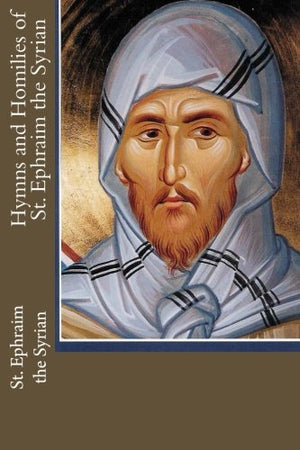 Hymns and Homilies of St. Ephraim the Syrian,Used