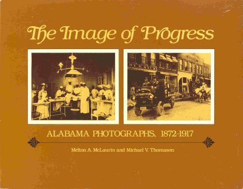 The Image of Progress: Alabama Photographs, 18771917,Used