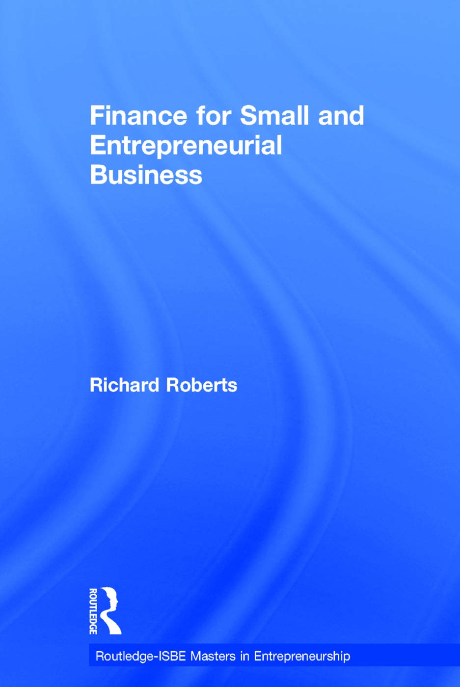 Finance for Small and Entrepreneurial Business (Routledge Masters in Entrepreneurship),Used