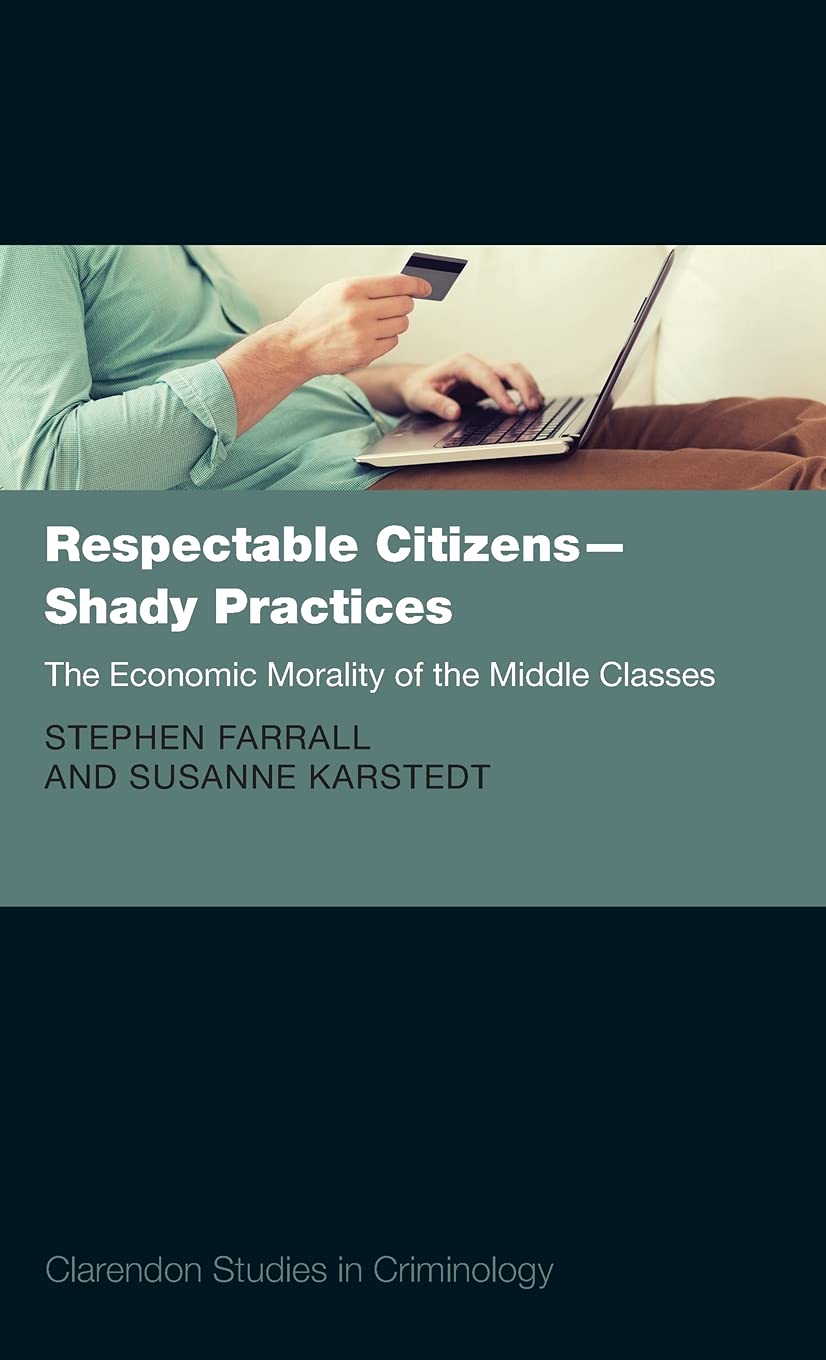 Respectable Citizens  Shady Practices: The Economic Morality of the Middle Classes (Clarendon Studies in Criminology),Used