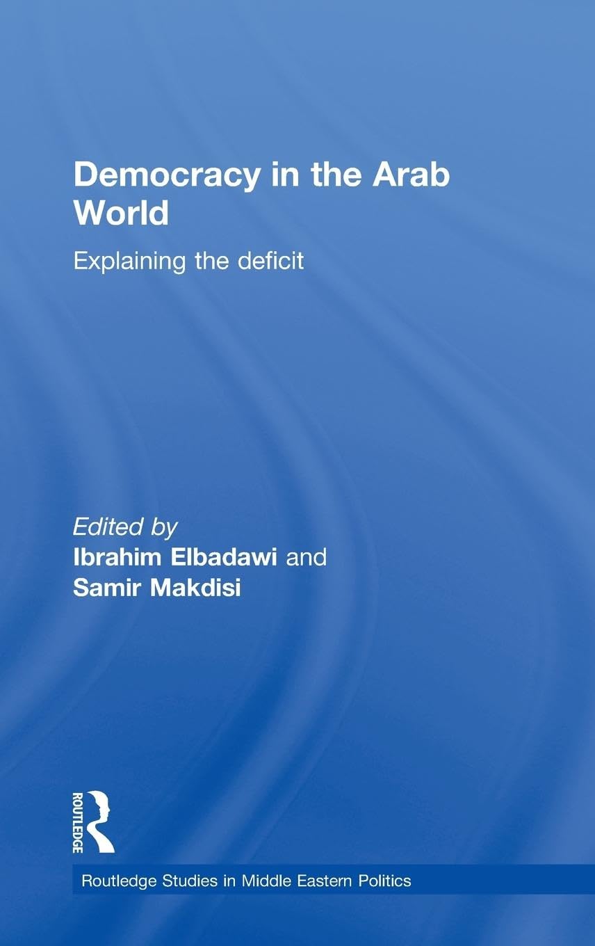 Democracy in the Arab World: Explaining the Deficit (Routledge Studies in Middle Eastern Politics),New
