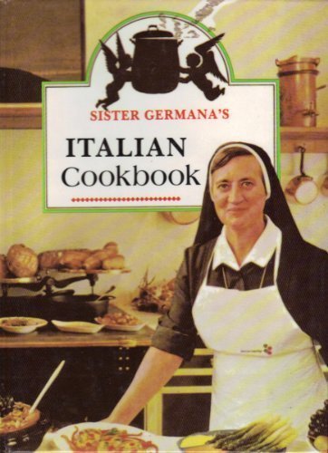 Sister Germana's Italian Cookbook/No. 178/22: The Best in Italian Cuisine Featuring EasyToMake Dishes of Healthful and Delicio,Used