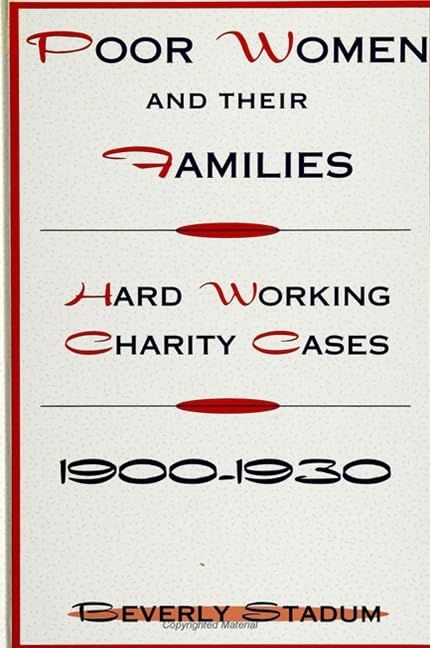 Poor Women and Their Families: Hard Working Charity Cases, 19001930 (Suny American Labor History),Used