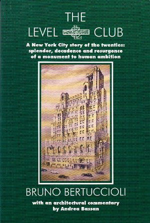 The Level Club: A New York City Story of the Twenties : Splendor, Decadence and Resurgence of a Monument to Human Ambition,Used