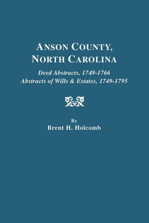 Anson County, North Carolina Deed Abstracts, 17491766, Abstracts of Wills &,Used