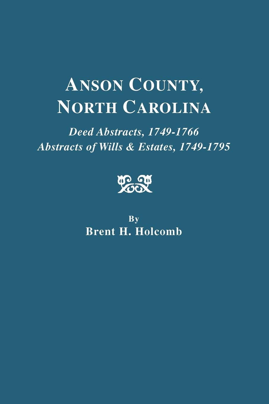 Anson County, North Carolina Deed Abstracts, 17491766, Abstracts of Wills &,Used