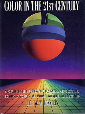 Color in the 21st Century: A Practical Guide for Graphic Designers, Photographers, Printers, Separators, and Anyone Involved in ,Used
