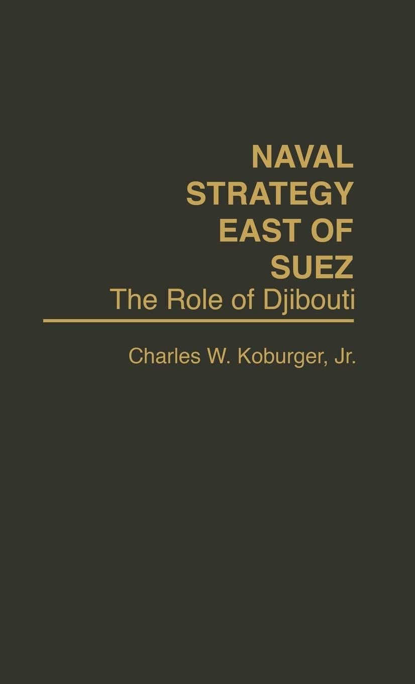 Naval Strategy East Of Suez: The Role Of Djibouti