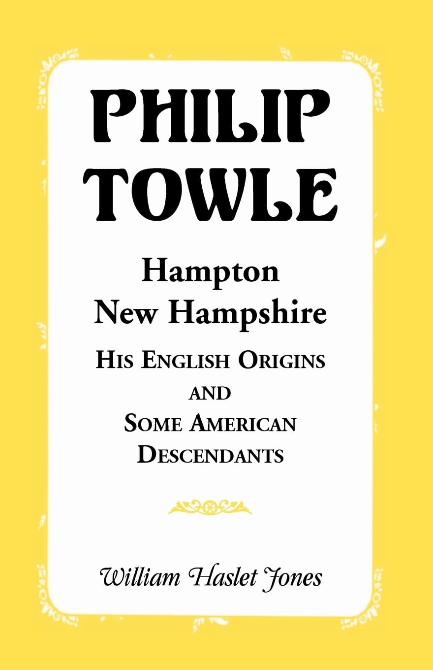 Philip Towle, Hampton, New HampshireHis English Origins and Some American Descendants,Used