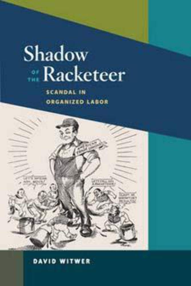 Shadow of the Racketeer: Scandal in Organized Labor (Working Class in American History),Used