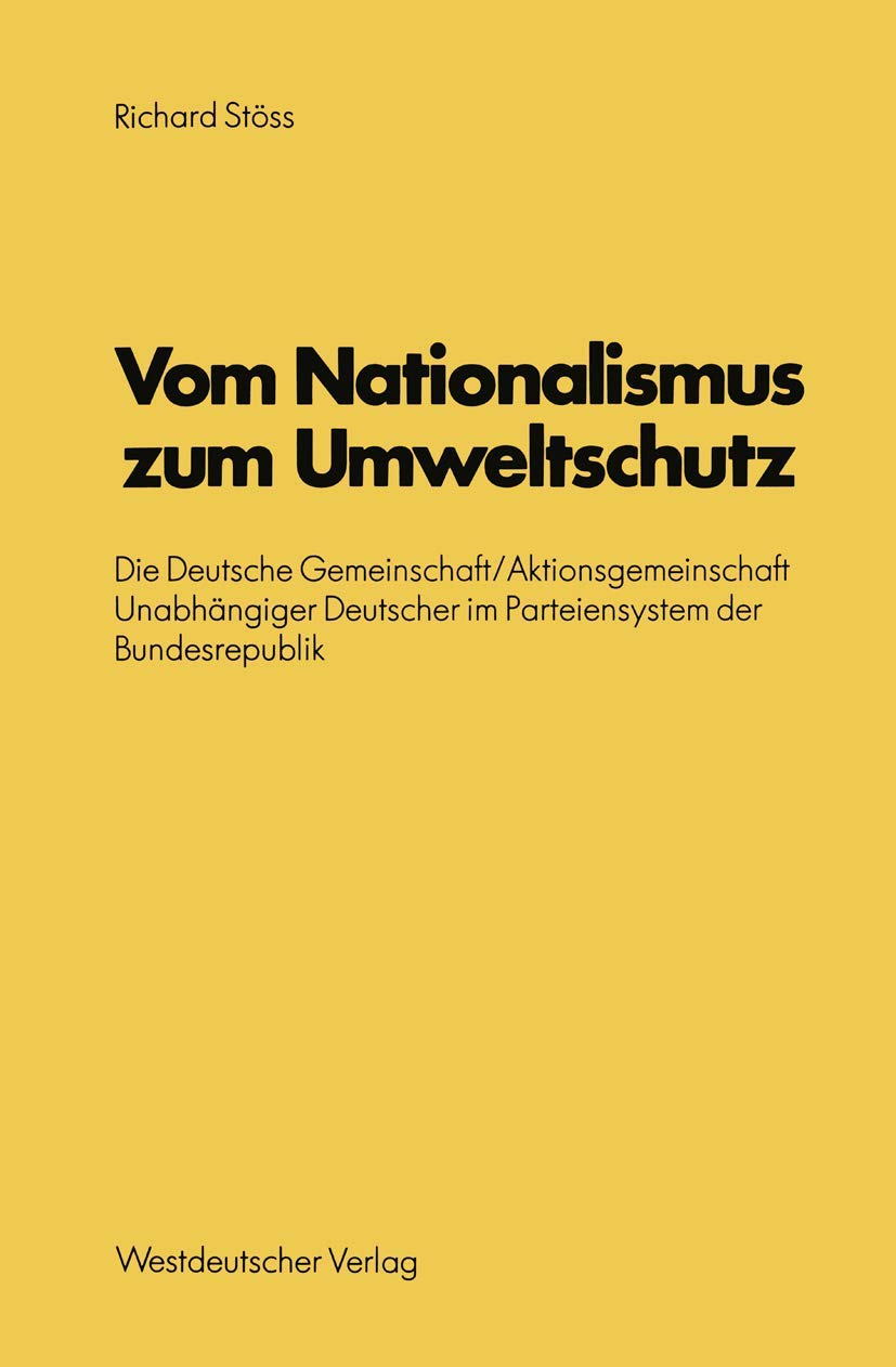 Vom Nationalismus zum Umweltschutz: Die Deutsche Gemeinschaft/Aktionsgemeinschaft Unabhngiger Deutscher im Parteiensystem der Bu,Used
