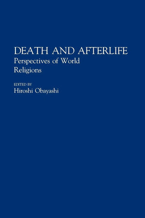 Death And Afterlife: Perspectives Of World Religions (Contributions To The Study Of Religion, Vol. 33),New