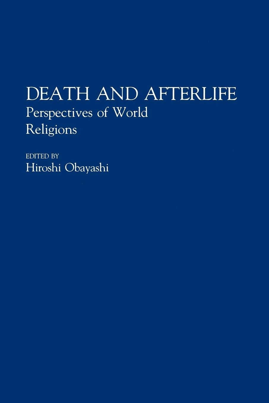 Death And Afterlife: Perspectives Of World Religions (Contributions To The Study Of Religion, Vol. 33),New