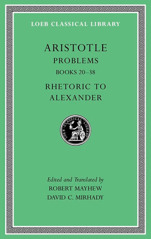 Aristotle: Problems, Volume II: Books 2038. Rhetoric to Alexander (Loeb Classical Library),Used