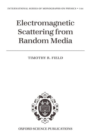 Electromagnetic Scattering From Random Media (International Series Of Monographs On Physics)