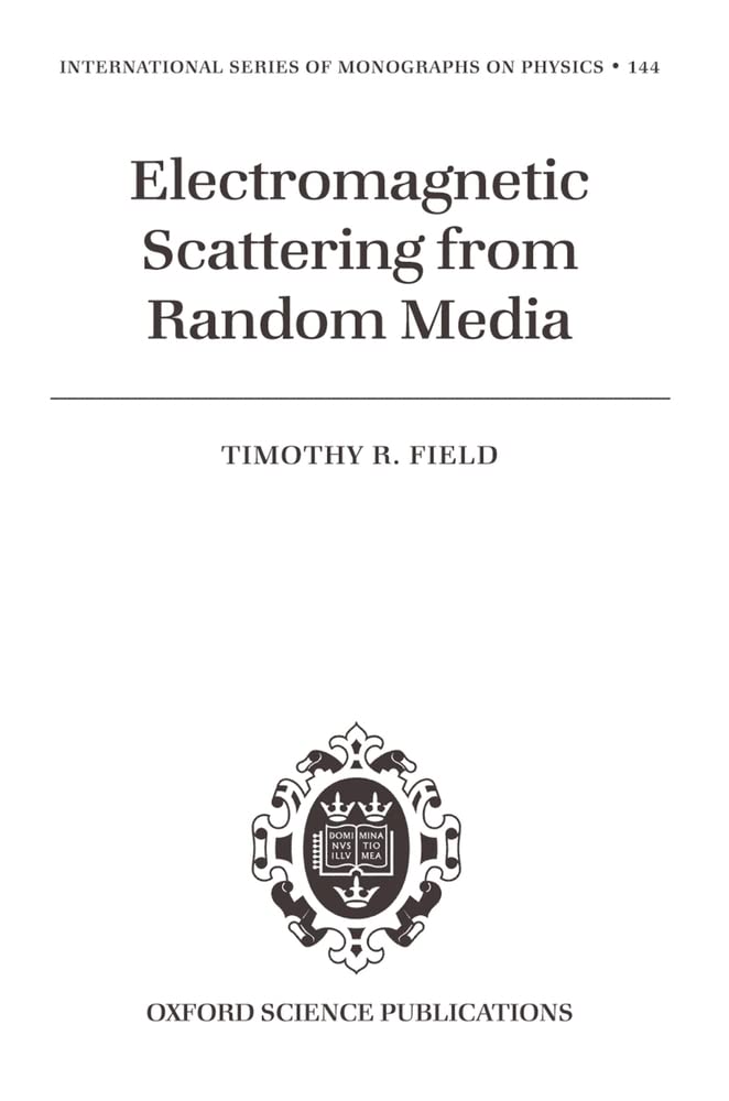 Electromagnetic Scattering From Random Media (International Series Of Monographs On Physics)