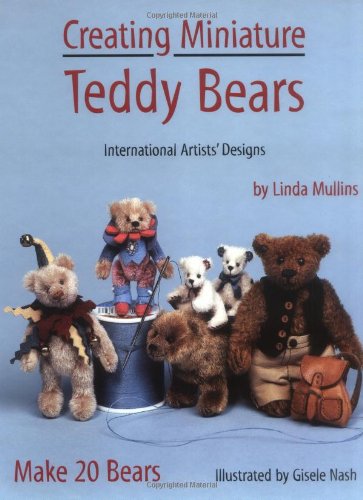 Creating Miniature Teddy Bears: International Artists' Designs : Make 20 Bears,Used