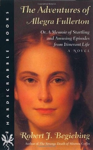 The Adventures of Allegra Fullerton: Or, a Memoir of Startling and Amusing Episodes from Itinerant Life (Hardscrabble Booksfict,Used