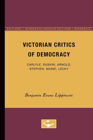Victorian Critics Of Democracy: Carlyle, Ruskin, Arnold, Stephen, Maine, Lecky (Minnesota Archive Editions),Used