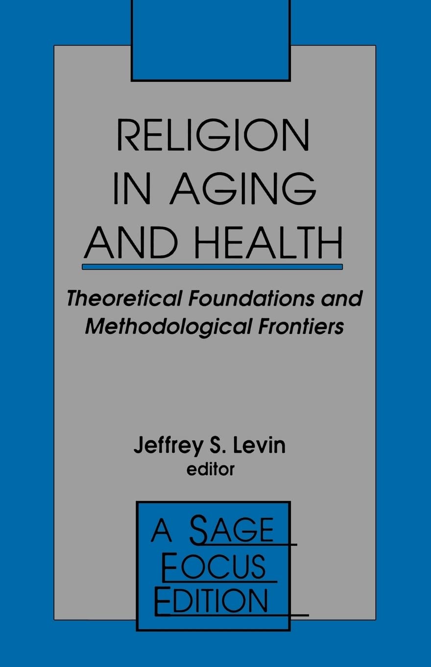 Religion In Aging And Health: Theoretical Foundations And Methodological Frontiers (Sage Focus Editions),Used
