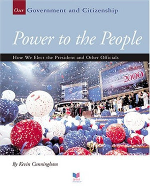 Power To The People: How We Elect The President And Other Officials (Our Government and Citizenship),Used