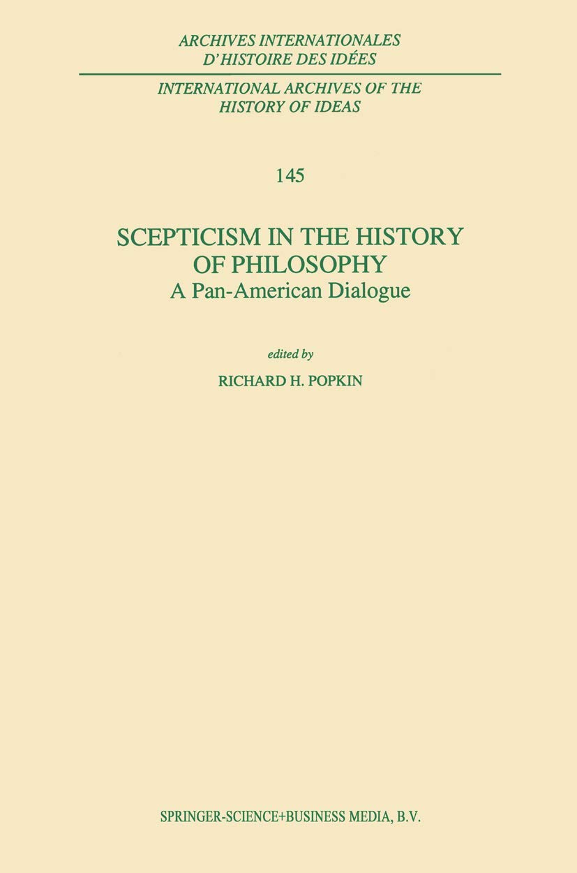 Scepticism in the History of Philosophy: A PanAmerican Dialogue (International Archives of the History of Ideas Archives intern,Used