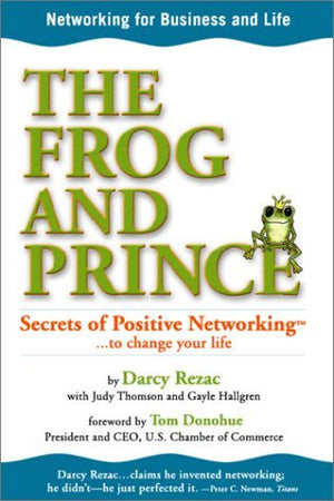 The Frog and Prince: Secrets of Positive Networking To Change Your Life,New