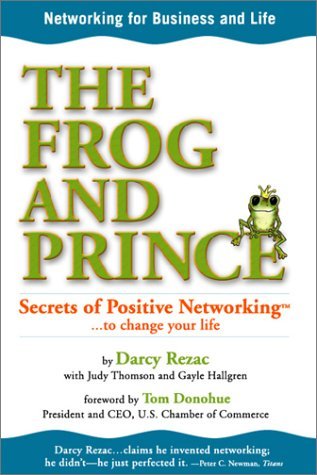 The Frog and Prince: Secrets of Positive Networking To Change Your Life,New