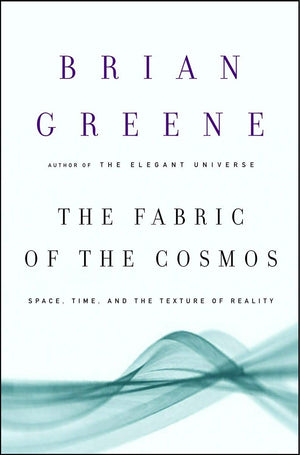 The Fabric Of The Cosmos: Space, Time, And The Texture Of Reality
