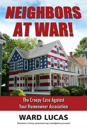 Neighbors at War!: The Creepy Case Against Your Homeowners Association,Used
