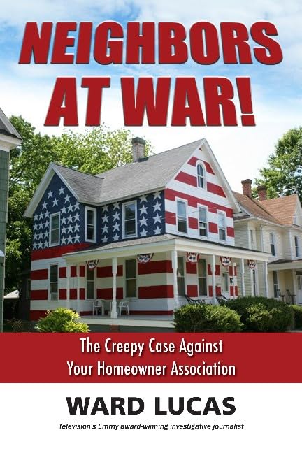 Neighbors at War!: The Creepy Case Against Your Homeowners Association,Used