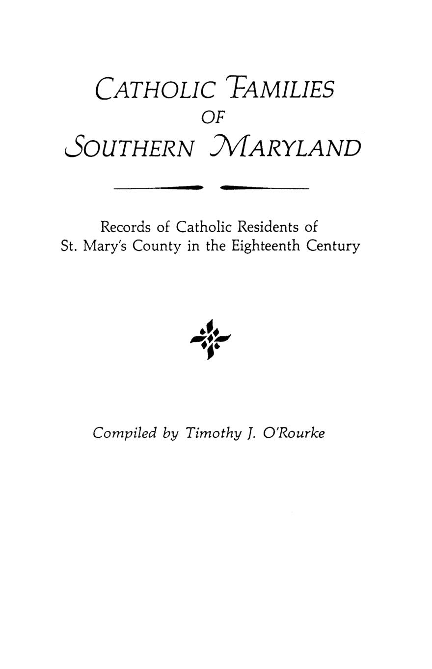 Catholic Families Of Southern Maryland: Records Of Catholic Residents Of St. Mary'S County In The Eighteenth Century,Used