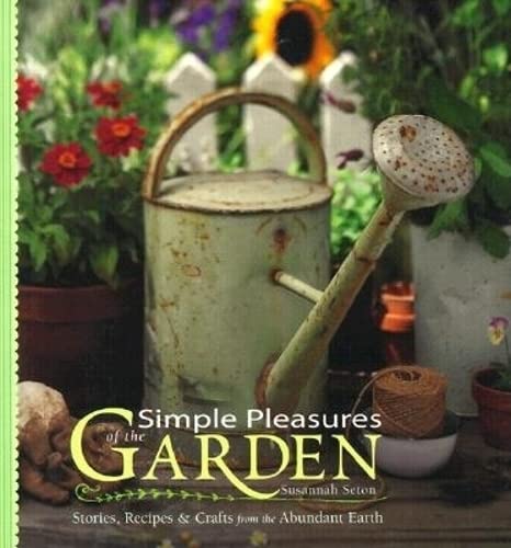 Simple Pleasures of the Garden: Stories, Recipes & Crafts from the Abundant Earth (Simple Pleasures Series),New