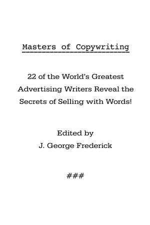 Masters Of Copywriting: 22 Of The World'S Greatest Advertising Writers Reveal The Secrets Of Selling With Words!,New